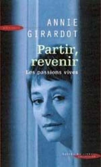 Couverture du livre « Partir, revenir ; les passions vives » de Annie Girardot aux éditions Succes Du Livre