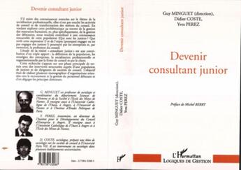 Couverture du livre « Devenir consultant junior » de Guy Minguet et Yves Perez et Didier Coste aux éditions L'harmattan