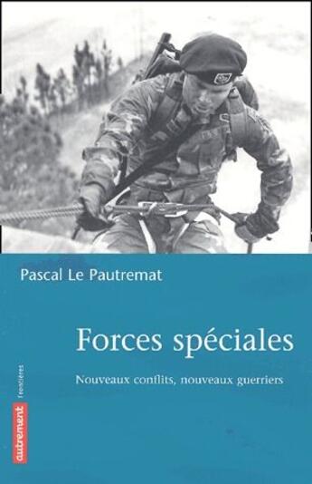 Couverture du livre « Forces spéciales ; nouveaux conflits nouveaux guerriers » de Pascal Le Pautremat aux éditions Autrement