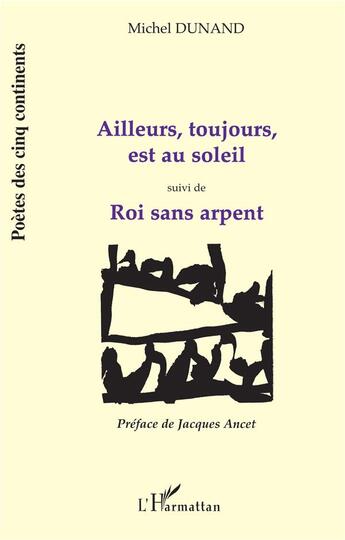 Couverture du livre « Ailleurs, toujours, est au soleil ; roi sans arpent » de Michel Dunand aux éditions L'harmattan