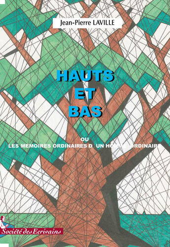 Couverture du livre « Hauts et bas ou les mémoires ordinaires d'un homme ordinaire » de Jean-Pierre Laville aux éditions Societe Des Ecrivains