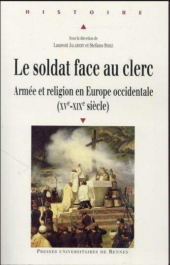 Couverture du livre « Le soldat face au clerc ; armée et religion en Europe occidentale (XVe-XIXe siècle) » de Jalabert L Simiz S aux éditions Pu De Rennes