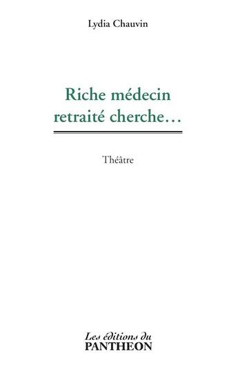 Couverture du livre « Riche médecin retraité cherche... » de Lydia Chauvin aux éditions Editions Du Panthéon