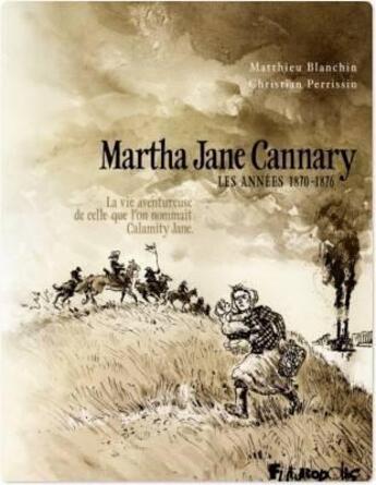 Couverture du livre « Martha Jane Cannary t.2 ; les années 1870-1876 ; la vie aventureuse de celle que l'on nommait Calamity Jane » de Matthieu Blanchin et Christian Perissin aux éditions Futuropolis