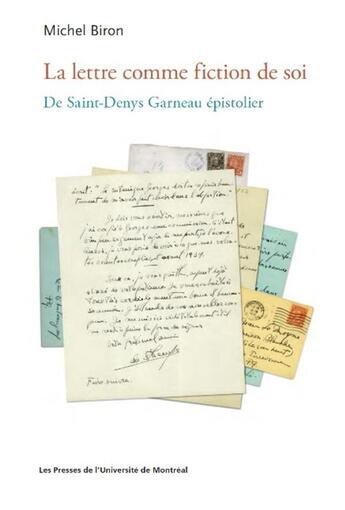 Couverture du livre « La lettre comme fiction de soi : de Saint-Denys Garneau épistolier » de Michel Biron aux éditions Pu De Montreal