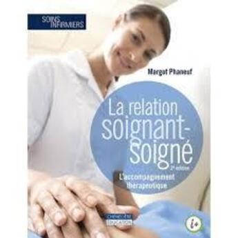 Couverture du livre « La relation soignant - soigné » de Margot Phaneuf aux éditions Cheneliere Mcgraw-hill