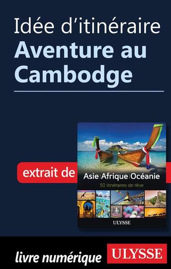 Couverture du livre « Idée d'itinéraire ; aventure au Cambodge » de  aux éditions Ulysse