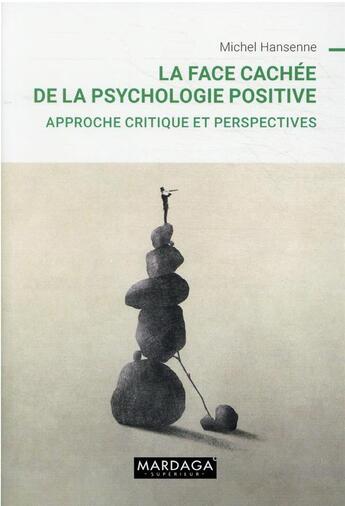 Couverture du livre « La face cachée de la psychologie positive : approche critique et perspectives » de Michel Hansenne aux éditions Mardaga Pierre