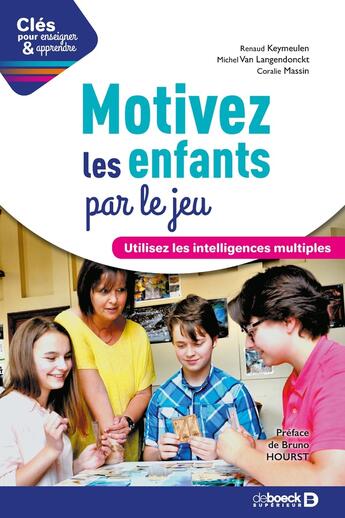 Couverture du livre « Clés pour enseigner et apprendre : motivez les enfants par le jeu ; utilisez les intelligences multiples » de Renaud Keymeulen et Michel Van Langendonckt et Coralie Massin aux éditions De Boeck Superieur