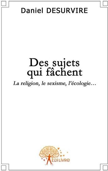 Couverture du livre « Des sujets qui fachent » de Daniel Desurvire aux éditions Edilivre