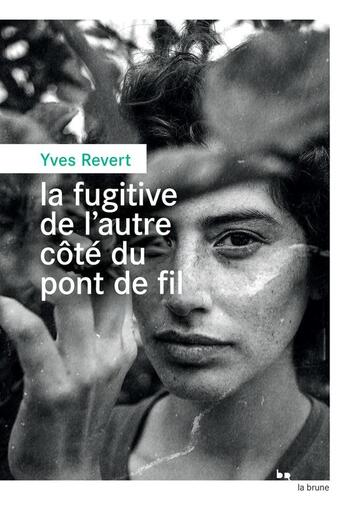 Couverture du livre « La fugitive de l'autre côté du pont de fil » de Yves Revert aux éditions Rouergue