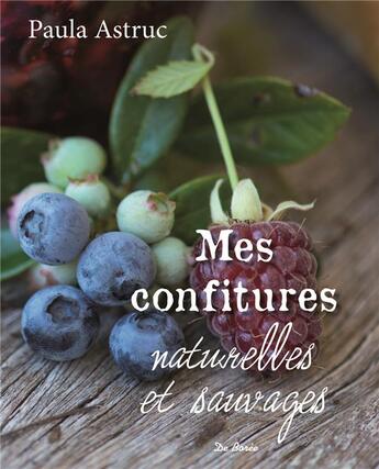 Couverture du livre « Mes confitures naturelles et sauvages » de Paula Astruc aux éditions De Boree