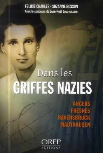 Couverture du livre « Dans les griffes nazies ; Angers, Fresnes, Ravensbrück, Mauthausen » de Jean-Noel Levavasseur et Felicie Charles et Suzanne Busson aux éditions Orep