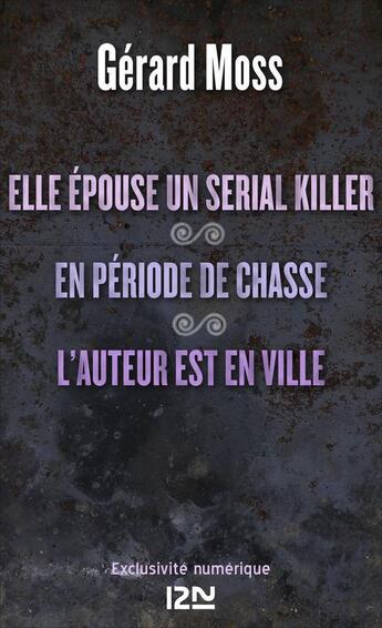 Couverture du livre « Elle épouse un serial killer ! en période de chasse ; l'auteur est en ville » de Gerard Moss aux éditions 12-21