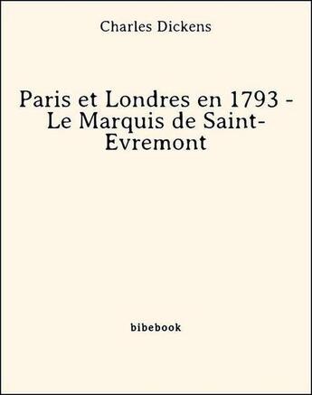 Couverture du livre « Paris et Londres en 1793 ; Le Marquis de Saint-Évremont » de Charles Dickens aux éditions Bibebook