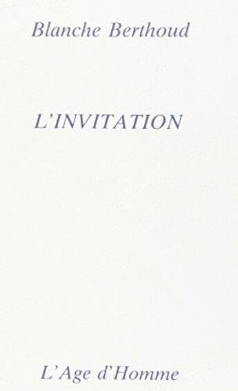 Couverture du livre « L'invitation » de Blanche Berthoud aux éditions L'age D'homme