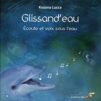 Couverture du livre « Glissand'eau ; écoute et voix sous l'eau » de Kozana Lucca aux éditions Le Souffle D'or