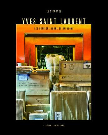 Couverture du livre « Yves-Saint-Laurent ; les derniers jours de Babylone ; les adieux à l'appartement d'Yves-Saint-Laurent et Pierre Bergé » de Dominique Baque aux éditions Le Regard