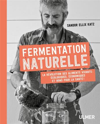 Couverture du livre « Fermentation naturelle ; saveurs, qualités nutritionnelles et fabrication des aliments vivants » de Sandor Ellix Katz aux éditions Eugen Ulmer