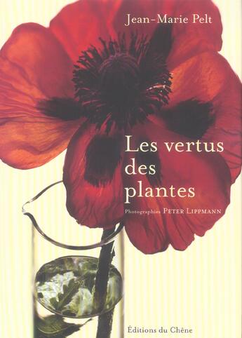 Couverture du livre « Les Vertus Des Plantes » de Jean-Marie Pelt et Peter Lippmann aux éditions Chene