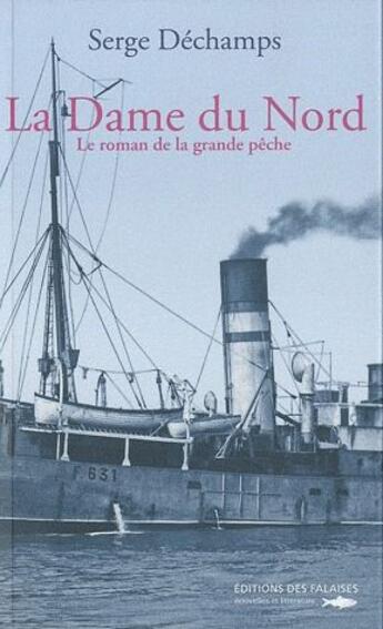 Couverture du livre « Le roman de la grande pêche t.2 ; la dame du Nord » de Serge Dechamps aux éditions Des Falaises