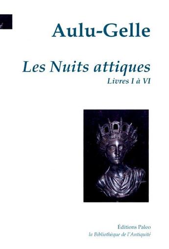 Couverture du livre « Les nuits attiques Tome 1 ; livres 1 à 6 » de Aulu-Gelle aux éditions Paleo