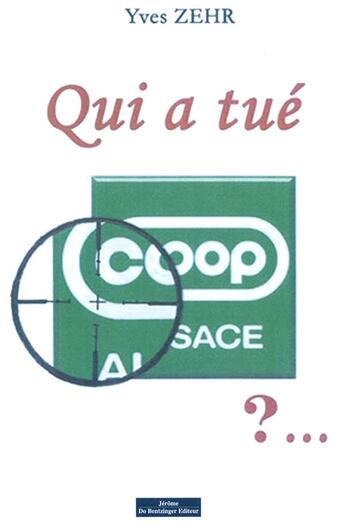 Couverture du livre « Qui a tue coop alsace ? » de Zehr Yves aux éditions Do Bentzinger