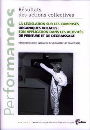 Couverture du livre « La législation sur les composés organiques volatils : son application dans les activités de peinture... (Performances, résultats des actions collectives, 9P49) » de Loyer aux éditions Cetim