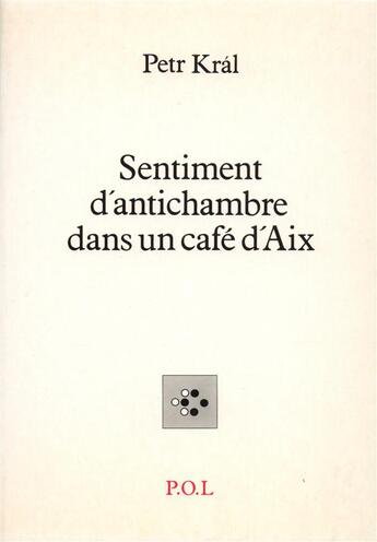 Couverture du livre « Sentiments d'antichambre dans un café d'Aix » de Petr Kral aux éditions P.o.l