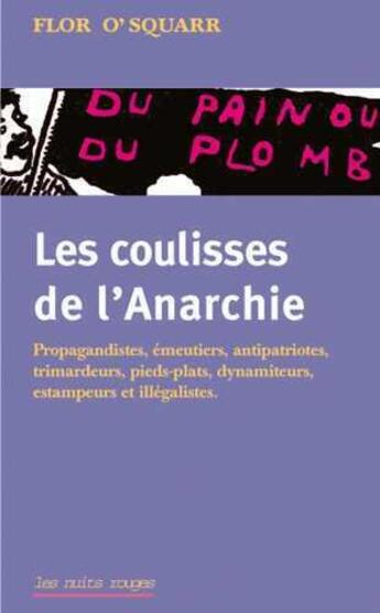 Couverture du livre « Les coulisses de l'anarchie ; du pain ou du plomb ; propagandistes, émeutiers, antipatriotes, trimardeurs, pieds-plats, dynamiteurs, estampeurs et illégalistes » de Osquarr/Van Daal aux éditions Nuits Rouges