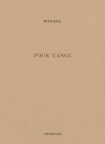 Couverture du livre « Pour l'ange » de Petr Kral aux éditions Obsidiane