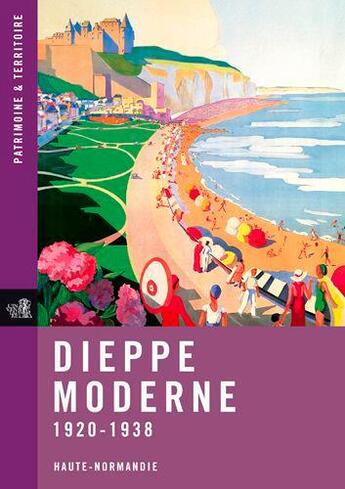 Couverture du livre « Dieppe moderne, 1920-1938 ; Haute-Normandie » de  aux éditions Point De Vues