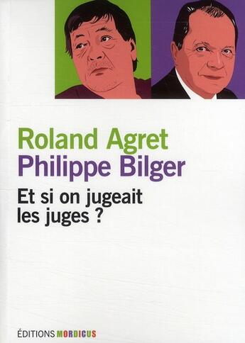 Couverture du livre « Et si on jugeait les juges ? » de Roland Agret aux éditions Mordicus