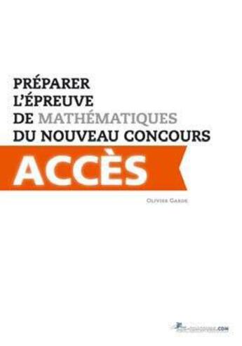 Couverture du livre « Préparer l'épreuve de mathématiques du nouveau concours Accès » de Olivier Garde aux éditions Aux-concours.com