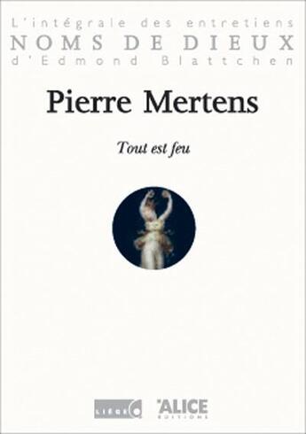 Couverture du livre « Tout est feu » de Pierre Mertens aux éditions Alice