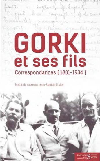 Couverture du livre « Gorki et ses fils : correspondances (1901-1934) » de Maxime Gorki et Maxime Pechkov et Zinovi Pechkov aux éditions Syrtes