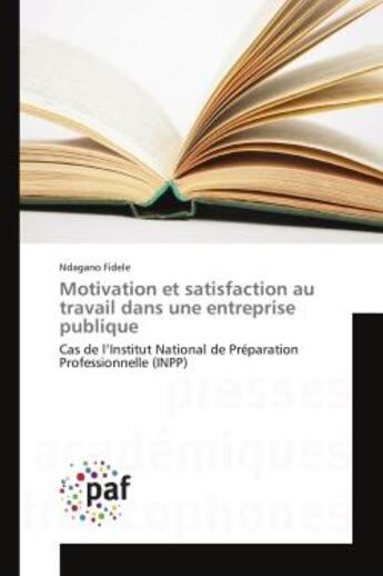 Couverture du livre « Motivation et satisfaction au travail dans une entreprise publique - cas de l'institut national de p » de Fidele Ndagano aux éditions Editions Universitaires Europeennes