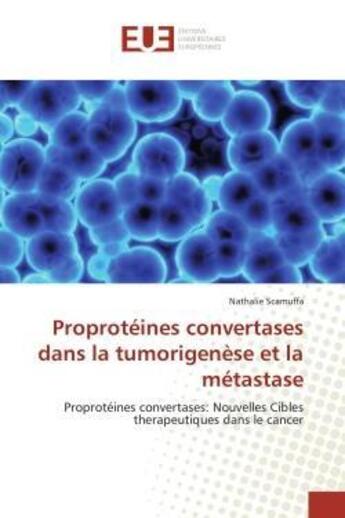 Couverture du livre « Proproteines convertases dans la tumorigenese et la metastase - proproteines convertases: nouvelles » de Scamuffa Nathalie aux éditions Editions Universitaires Europeennes