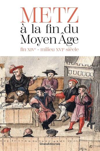 Couverture du livre « Metz à la fin du Moyen Age : Fin XIVe-milieu XVIe siècle » de Julien Trapp et Collectif aux éditions Silvana