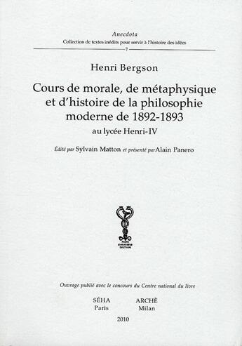 Couverture du livre « Cours de morale, de métaphysique et d'histoire de la philosophie moderne de 1892-1893 au lycée Henri IV » de Henri Bergson aux éditions Arche Edizioni