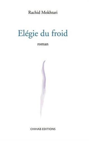 Couverture du livre « Élégie du froid » de Rachid Mokhtari aux éditions Chihab