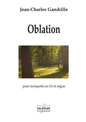 Couverture du livre « Oblation pour trompette en ut et orgue » de Gandrille Jean-Charl aux éditions Delatour