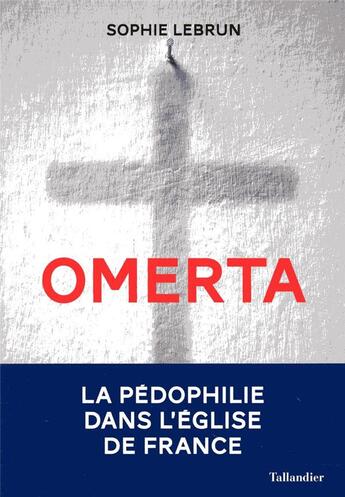 Couverture du livre « Omerta ; la pédophilie dans l'Eglise de France » de Sophie Lebrun aux éditions Tallandier