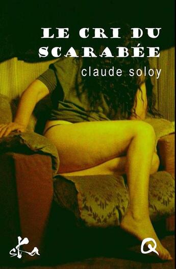 Couverture du livre « Le cri du scarabée » de Claude Soloy aux éditions Ska