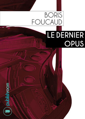 Couverture du livre « Le dernier opus » de Boris Foucaud aux éditions Publishroom