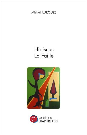 Couverture du livre « Hibiscus ; la faille » de Michel Aurouze aux éditions Chapitre.com