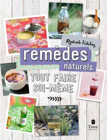 Couverture du livre « Tout faire soi-même : remèdes naturels » de Raphaele Vidaling aux éditions Tana