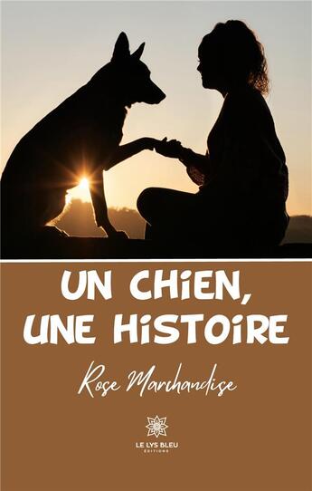 Couverture du livre « Un chien, une histoire » de Marchandise Rose aux éditions Le Lys Bleu