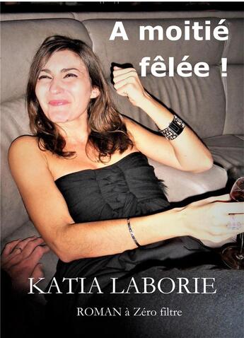 Couverture du livre « À moitié fêlée ! » de Katia Laborie aux éditions Librinova