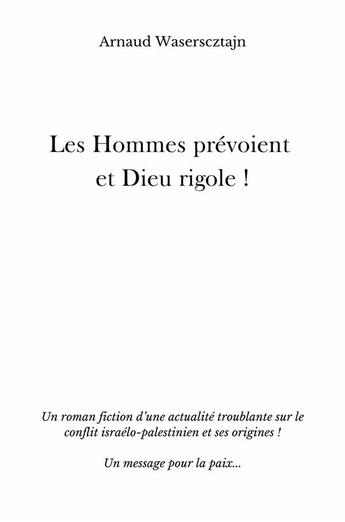 Couverture du livre « Les Hommes prévoient et Dieu rigole ! : Pas toujours... » de Arnaud Waserscztajn aux éditions Librinova